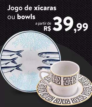 Jogo de xícaras ou bowls a partir de R$ 39,99